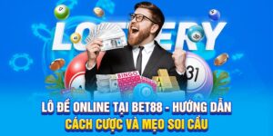 Lô Đề Online Tại BET88 - Hướng Dẫn Cách Cược Và Mẹo Soi