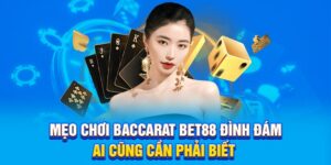 Mẹo Chơi Baccarat BET88 Đình Đám Ai Cũng Cần Phải Biết