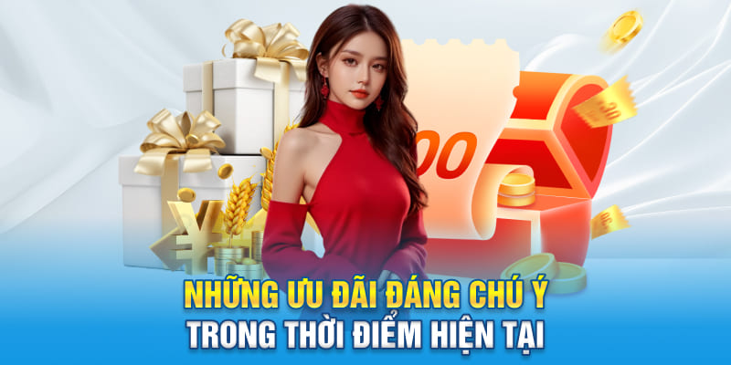 Những ưu đãi đáng chú ý trong thời điểm hiện tại