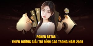 Poker BET88 - Thiên Đường Giải Trí Đỉnh Cao Trong Năm