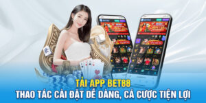 Tải App BET88 - Thao Tác Cài Đặt Dễ Dàng, Cá Cược Tiện Lợi