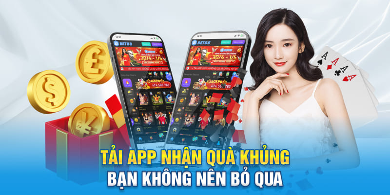 Tải app nhận quà khủng bạn không nên bỏ qua