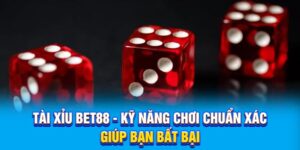 Tài Xỉu BET88 - Kỹ Năng Chơi Chuẩn Xác Giúp Bạn Bất Bại
