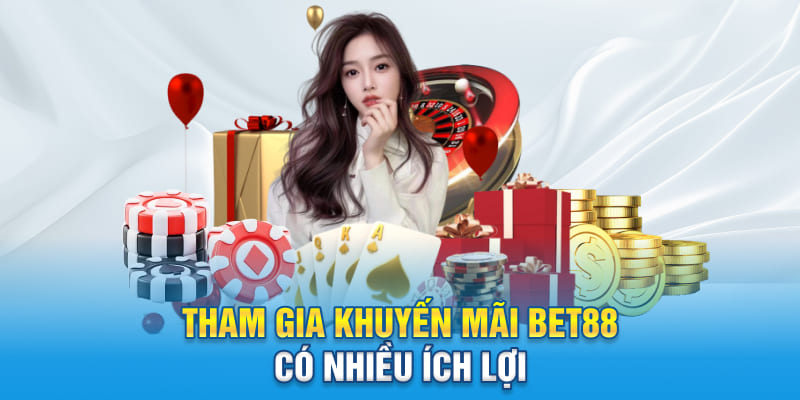 Tham gia khuyến mãi BET88 có nhiều ích lợi